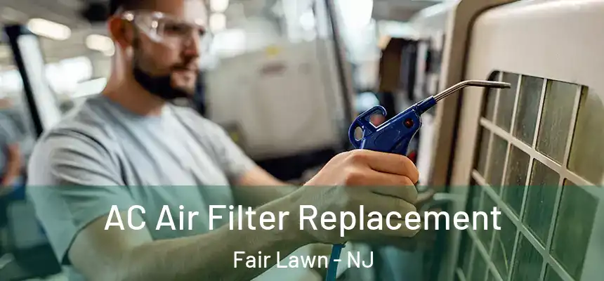  AC Air Filter Replacement Fair Lawn - NJ