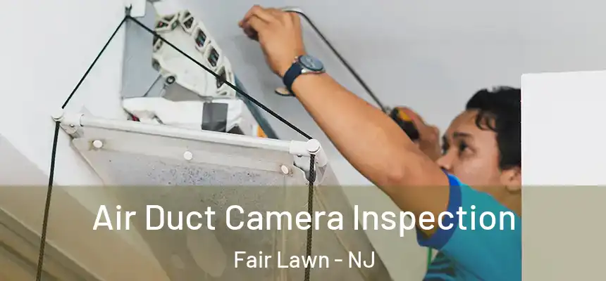  Air Duct Camera Inspection Fair Lawn - NJ