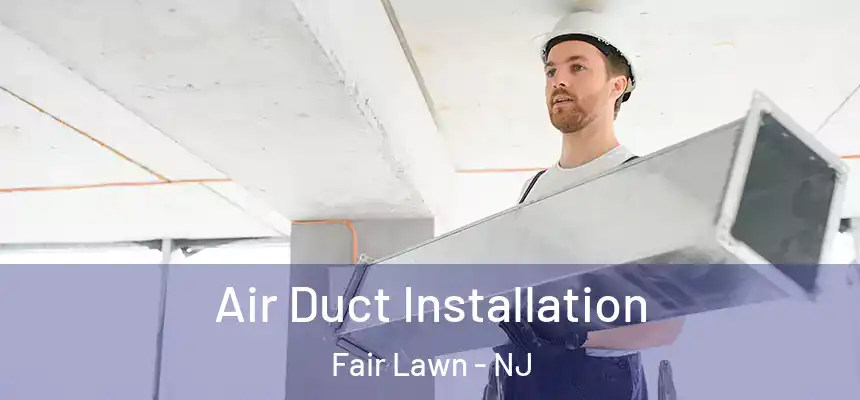  Air Duct Installation Fair Lawn - NJ
