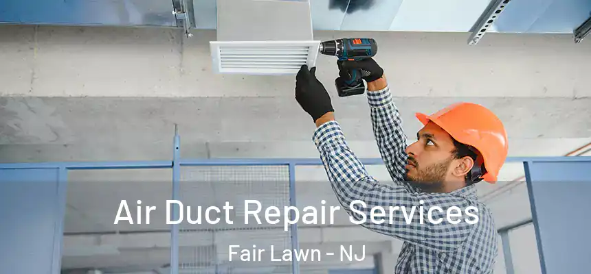  Air Duct Repair Services Fair Lawn - NJ