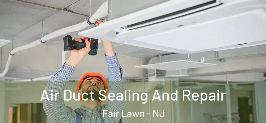  Air Duct Sealing And Repair Fair Lawn - NJ