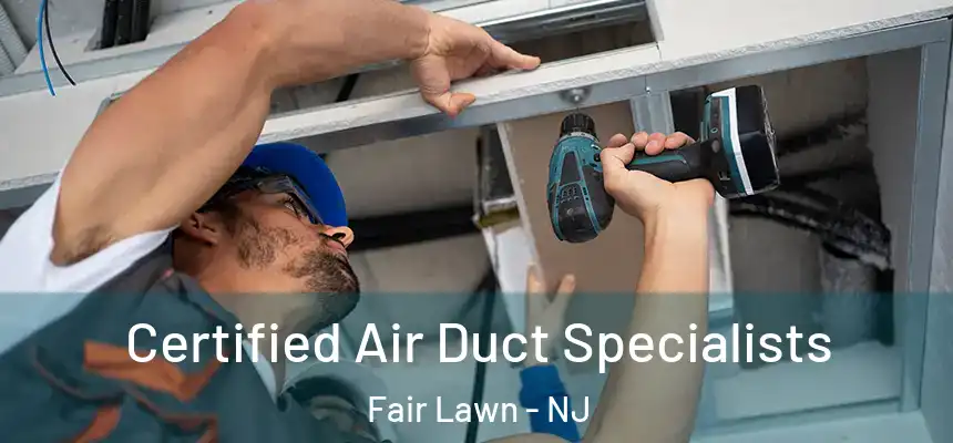  Certified Air Duct Specialists Fair Lawn - NJ