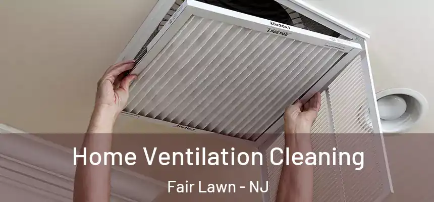  Home Ventilation Cleaning Fair Lawn - NJ