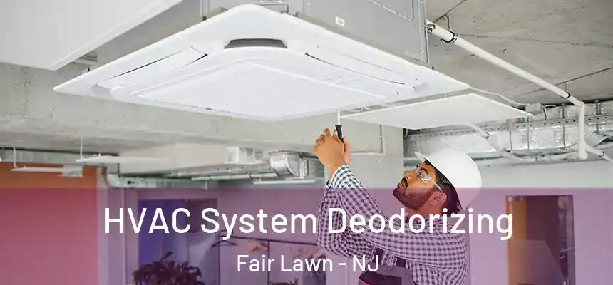  HVAC System Deodorizing Fair Lawn - NJ