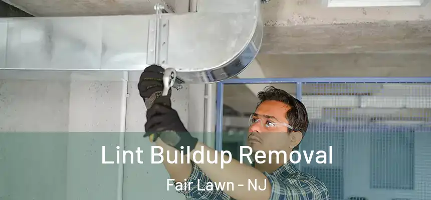  Lint Buildup Removal Fair Lawn - NJ