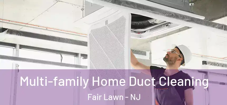  Multi-family Home Duct Cleaning Fair Lawn - NJ