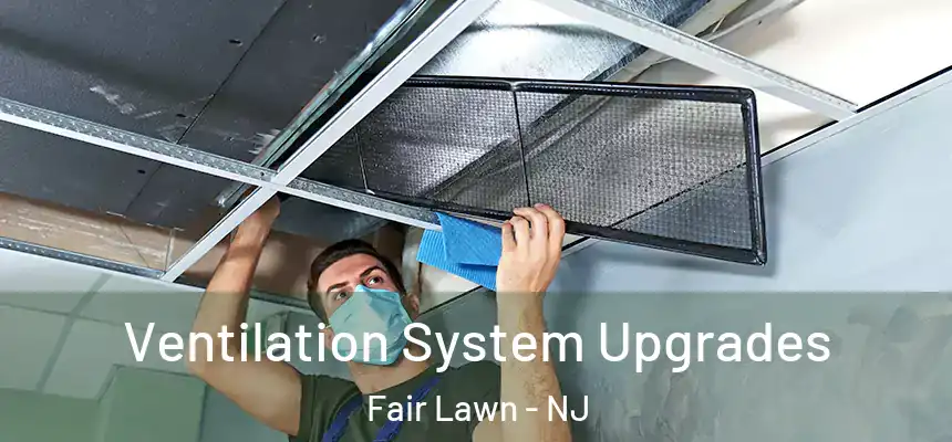  Ventilation System Upgrades Fair Lawn - NJ